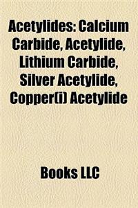 Acetylides: Calcium Carbide, Acetylide, Lithium Carbide, Silver Acetylide, Copper(i) Acetylide