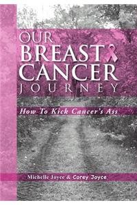 Our Breast Cancer Journey: How to Kick Cancer's Ass