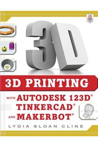3D Printing with Autodesk 123D, Tinkercad, and Makerbot