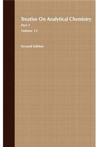 Treatise on Analytical Chemistry, Part 1 Volume 13