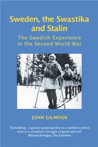 Sweden, the Swastika and Stalin: The Swedish Experience in the Second World War