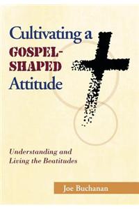 Cultivating a Gospel-Shaped Attitude