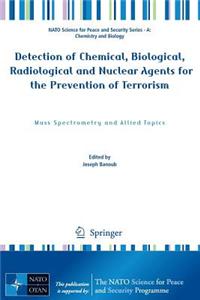 Detection of Chemical, Biological, Radiological and Nuclear Agents for the Prevention of Terrorism: Mass Spectrometry and Allied Topics