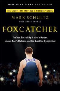 Foxcatcher: The True Story of My Brother's Murder, John Du Pont's Madness, and the Quest for Olympic Gold