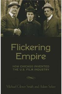 Flickering Empire: How Chicago Invented the U.S. Film Industry