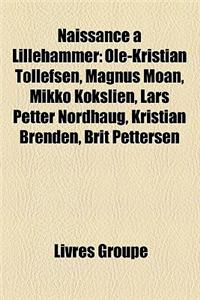 Naissance Lillehammer: OLE-Kristian Tollefsen, Magnus Moan, Mikko Kokslien, Lars Petter Nordhaug, Kristian Brenden, Brit Pettersen