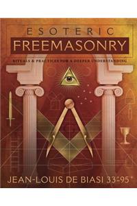 Esoteric Freemasonry: Rituals & Practices for a Deeper Understanding