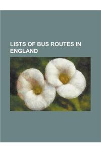 Lists of Bus Routes in England: List of Bus Routes in Aldershot, List of Bus Routes in Bristol, List of Bus Routes in Central Suffolk, List of Bus Rou