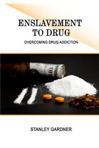 Enslavement to Drug: Overcoming Drug Addiction