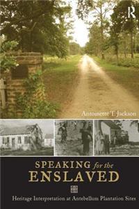 Speaking for the Enslaved: Heritage Interpretation at Antebellum Plantation Sites