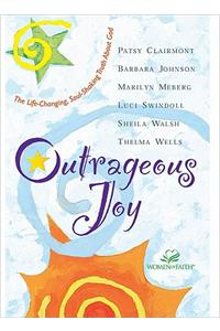 Outrageous Joy: The Life-Changing, Soul-Shaking Truth about God