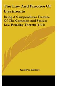 The Law And Practice Of Ejectments: Being A Compendious Treatise Of The Common And Statute Law Relating Thereto (1741)