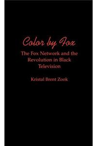 Color by Fox: The Fox Network and the Revolution in Black Television