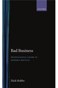 Bad Business: Professional Crime in Modern Britain