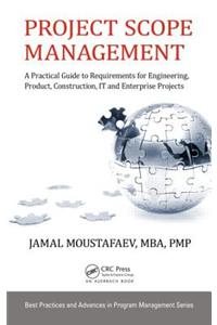 Project Scope Management: A Practical Guide to Requirements for Engineering, Product, Construction, It and Enterprise Projects