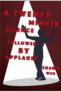 A Twenty Minute Silence Followed by Applause