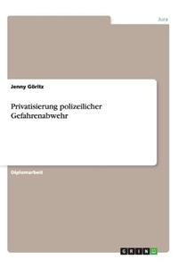 Privatisierung Polizeilicher Gefahrenabwehr