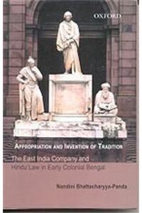 Appropriation and Invention of Tradition: The East India Company and Hindu Law in Early Colonial Bengal