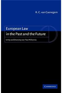 European Law in the Past and the Future: Unity and Diversity Over Two Millennia