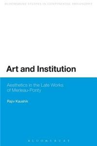 Art and Institution: Aesthetics in the Late Works of Merleau-Ponty