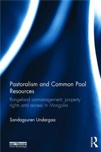 Pastoralism and Common Pool Resources: Rangeland Co-Management, Property Rights and Access in Mongolia