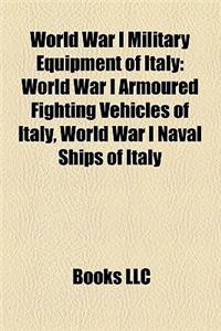 World War I Military Equipment of Italy: World War I Armoured Fighting Vehicles of Italy, World War I Naval Ships of Italy