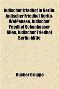Judischer Friedhof in Berlin: Judischer Friedhof Berlin-Weissensee, Judischer Friedhof Schonhauser Allee, Judischer Friedhof Berlin-Mitte