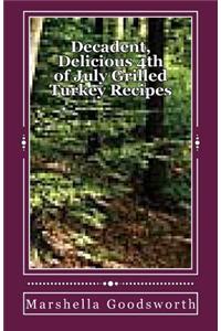 Decadent, Delicious 4th of July Grilled Turkey Recipes