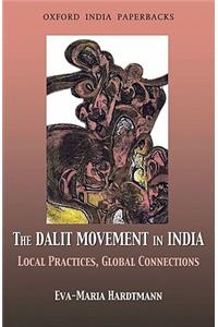 The Dalit Movement in India: Local Practices, Global Connections