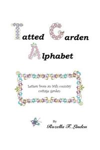 Tatted Garden Alphabet: Letters from an Irish Country Cottage Garden