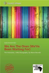 We Are the Ones (We've Been Waiting For)