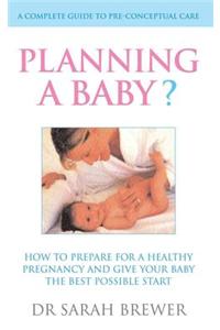 Planning a Baby?: How to Prepare for a Healthy Pregnancy and Give Your Baby the Best Possible Start