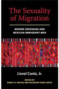 The Sexuality of Migration: Border Crossings and Mexican Immigrant Men