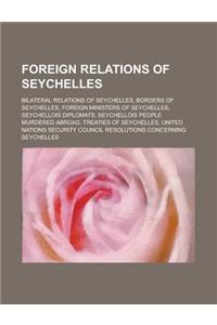 Foreign Relations of Seychelles: Bilateral Relations of Seychelles, Borders of Seychelles, Foreign Ministers of Seychelles, Seychellois Diplomats, Sey