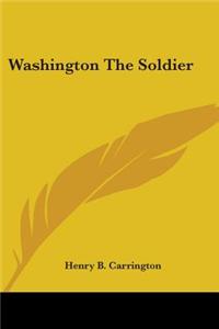 Washington The Soldier