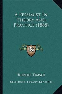A Pessimist in Theory and Practice (1888)