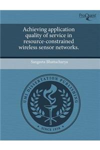 Achieving Application Quality of Service in Resource-Constrained Wireless Sensor Networks.