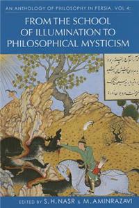 An Anthology of Philosophy in Persia, Vol IV: From the School of Illumination to Philosophical Mysticism