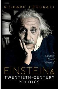 Einstein and Twentieth-Century Politics: 'A Salutary Moral Influence'