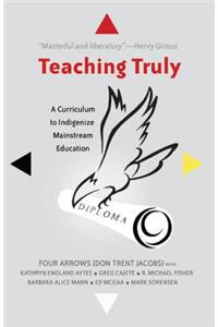 Teaching Truly: A Curriculum to Indigenize Mainstream Education