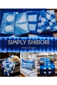Simply Shibori: Handmade, Hand-dyed Projects for the Home