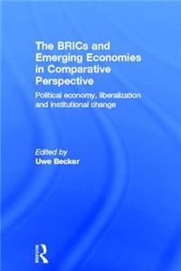 The Brics and Emerging Economies in Comparative Perspective: Political Economy, Liberalisation and Institutional Change