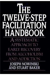The Twelve-Step Facilitation Handbook: A Systematic Approach To Early Recovery From Alcoholism