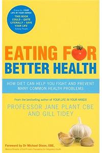 Eating for Better Health: How Diet Can Help You Fight and Prevent Many Common Health Problems