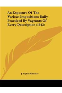 An Exposure of the Various Impositions Daily Practiced by Vagrants of Every Description (1842)