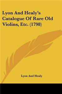 Lyon and Healy's Catalogue of Rare Old Violins, Etc. (1798)