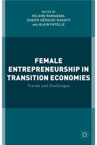 Female Entrepreneurship in Transition Economies: Trends and Challenges