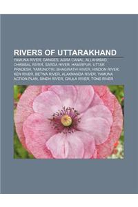 Rivers of Uttarakhand: Yamuna River, Ganges, Agra Canal, Allahabad, Chambal River, Sarda River, Hamirpur, Uttar Pradesh, Yamunotri