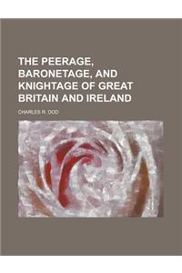 The Peerage, Baronetage, and Knightage of Great Britain and Ireland