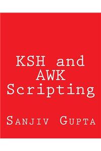 Ksh and awk Scripting: Mastering Shell Scripting for Unix and Linux Environments